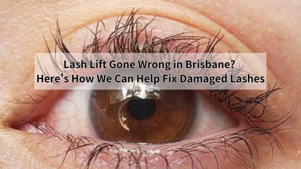 Lash Lift Gone Wrong in Brisbane? Here's How We Can Help Fix Damaged Lashes