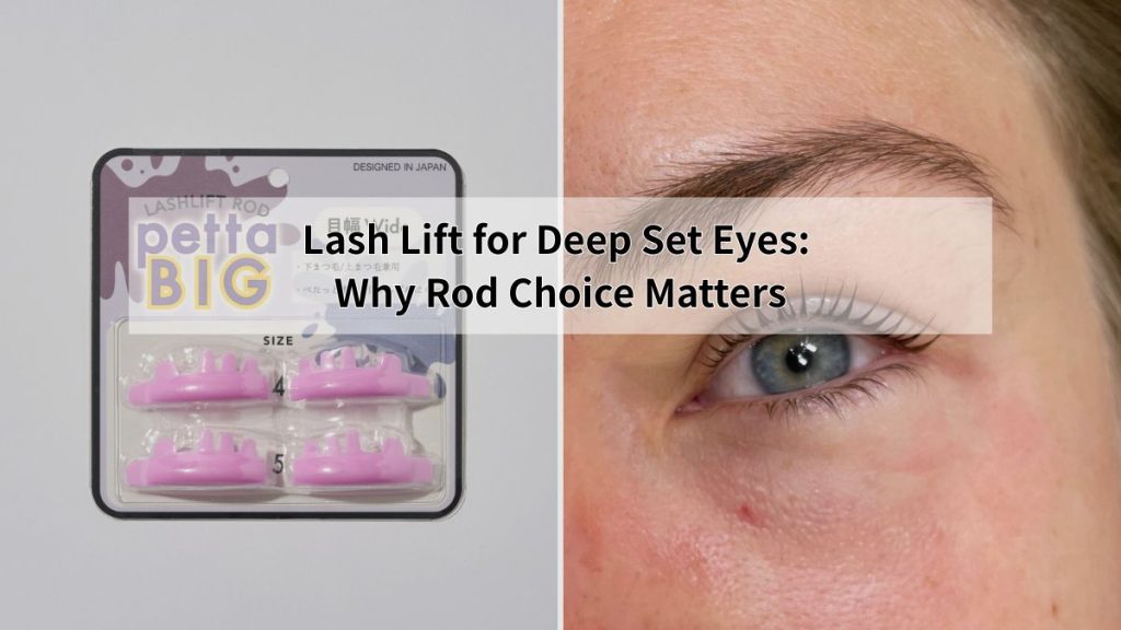 Lash Lift for Deep Set Eyes: Why Rod Choice Matters